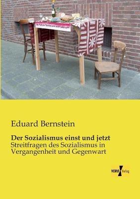 Der Sozialismus einst und jetzt: Streitfragen des Sozialismus in Vergangenheit und Gegenwart - Eduard Bernstein - cover