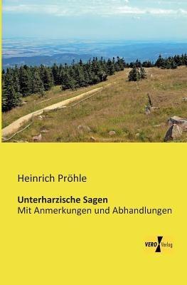 Unterharzische Sagen: Mit Anmerkungen und Abhandlungen - cover