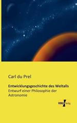 Entwicklungsgeschichte des Weltalls: Entwurf einer Philosophie der Astronomie