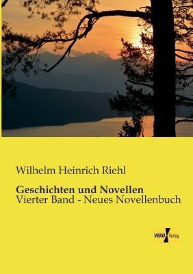 Geschichten und Novellen: Vierter Band - Neues Novellenbuch - Wilhelm Heinrich Riehl - cover