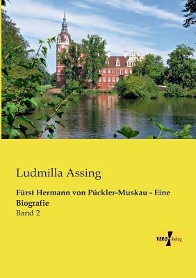 Fürst Hermann von Pückler-Muskau - Eine Biografie: Band 2 - Ludmilla Assing - cover