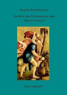 Der Blick des Christophorus oder: Was ist Christus?: Versuch einer Annaherung - Brigitte Romankiewicz - cover