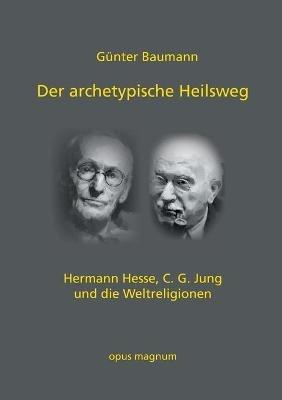 Der archetypische Heilsweg: Hermann Hesse, C. G. Jung und die Weltreligionen - Gunter Baumann - cover
