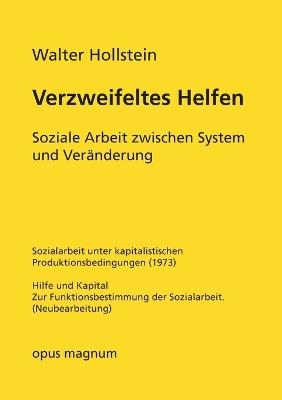 Verzweifeltes Helfen: Soziale Arbeit zwischen System und Veränderung - Walter Hollstein - cover