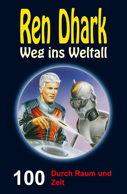 Ren Dhark – Weg ins Weltall 100: Durch Raum und Zeit
