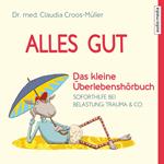 Alles gut - Das kleine Überlebenshörbuch. Soforthilfe bei Belastung, Trauma & Co.