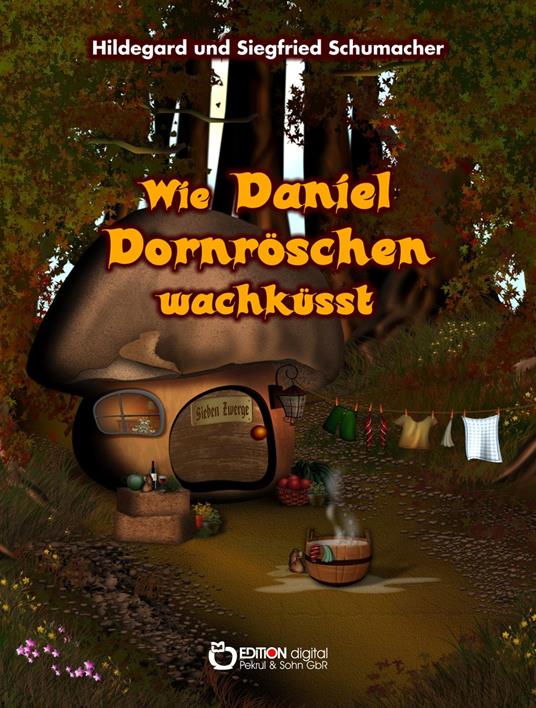 Wie Daniel Dornröschen wachküsst - Hildegard Schumacher,Siegfried Schumacher - ebook
