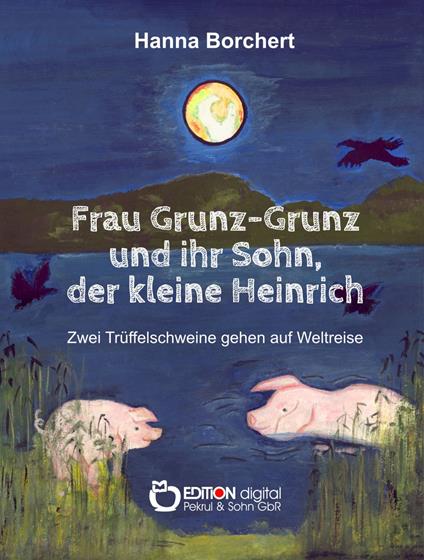 Frau Grunz-Grunz und ihr Sohn, der kleine Heinrich - Hanna Borchert - ebook