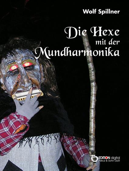 Die Hexe mit der Mundharmonika - Wolf Spillner - ebook