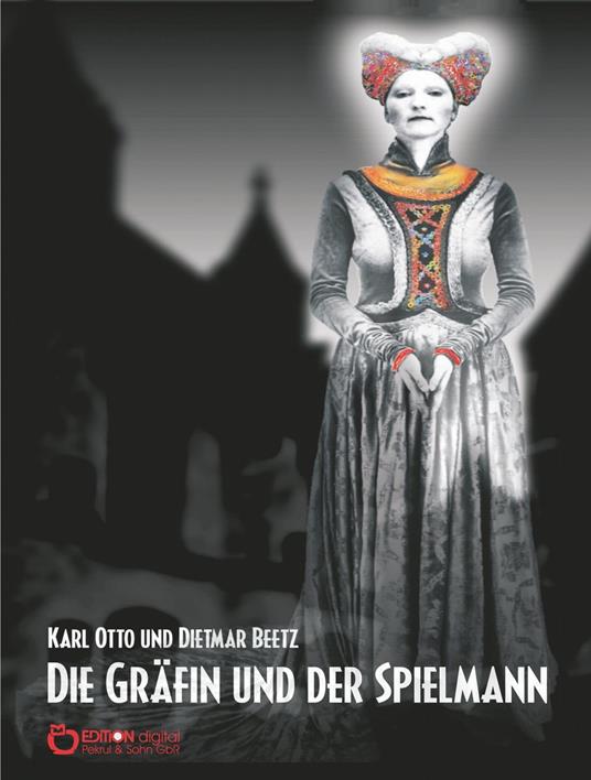 Die Gräfin und der Spielmann - Dietmar Beetz,Karl Otto Beetz - ebook