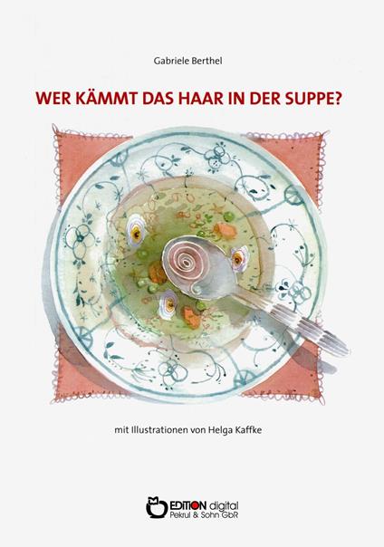 Wer kämmt das Haar in der Suppe? - Gabriele Berthel,Helga Kaffke - ebook