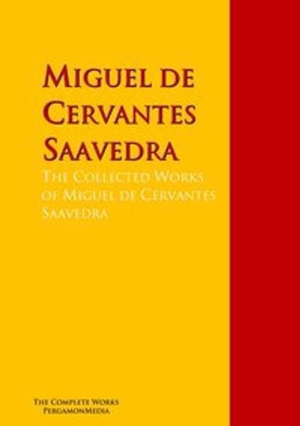 The Collected Works of Miguel de Cervantes Saavedra