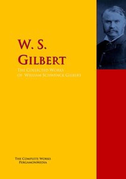 The Collected Works of W. S. Gilbert