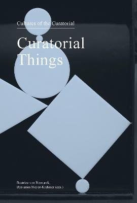 Curatorial Things: Cultures of the Curatorial 4 - cover