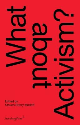 What about Activism? - Steven Henry Madoff,Carolyn Christov–bakarg,Joshua Decter - cover