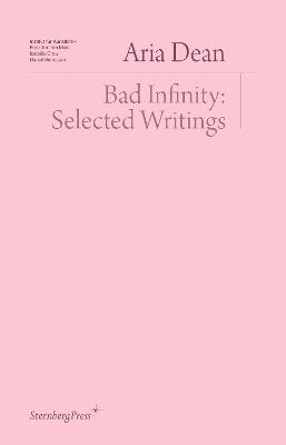Bad Infinity: Selected Writings - Aria Dean - cover