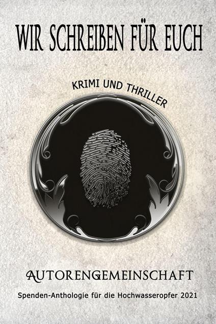 Wir schreiben für euch: Krimi und Thriller (Kurzgeschichten)