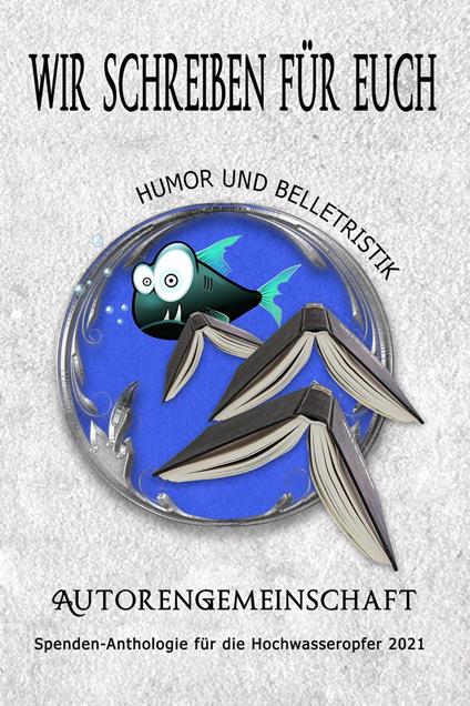 Wir schreiben für euch: Humor und Belletristik (Kurzgeschichten)