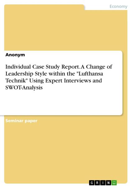 Individual Case Study Report. A Change of Leadership Style within the "Lufthansa Technik" Using Expert Interviews and SWOT-Analysis