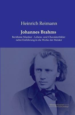 Johannes Brahms: Beruhmte Musiker - Lebens- und Charakterbilder nebst Einfuhrung in die Werke der Meister - Heinrich Reimann - cover