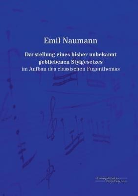Darstellung eines bisher unbekannt gebliebenen Stylgesetzes: im Aufbau des classischen Fugenthemas - Emil Naumann - cover