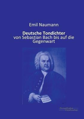 Deutsche Tondichter: von Sebastian Bach bis auf die Gegenwart - Emil Naumann - cover
