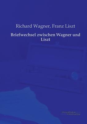 Briefwechsel zwischen Wagner und Liszt - Richard Wagner,Franz Liszt - cover