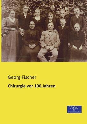 Chirurgie vor 100 Jahren - Georg Fischer - cover