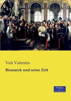 Bismarck und seine Zeit - Veit Valentin - cover