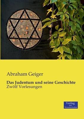 Das Judentum und seine Geschichte: Zwoelf Vorlesungen - Abraham Geiger - cover