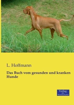 Das Buch vom gesunden und kranken Hunde - L Hoffmann - cover