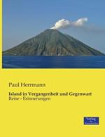 Island in Vergangenheit und Gegenwart: Reise - Erinnerungen
