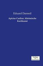 Apicius Caelius: Altroemische Kochkunst