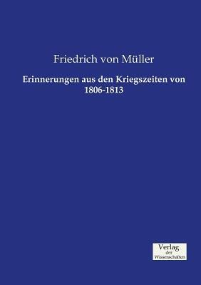 Erinnerungen aus den Kriegszeiten von 1806-1813 - Friedrich Von Muller - cover