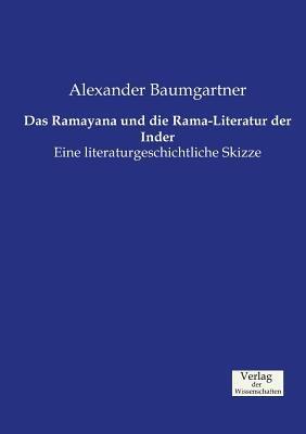 Das Ramayana und die Rama-Literatur der Inder: Eine literaturgeschichtliche Skizze - Alexander Baumgartner - cover