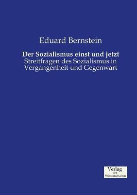 Der Sozialismus einst und jetzt: Streitfragen des Sozialismus in Vergangenheit und Gegenwart - Eduard Bernstein - cover