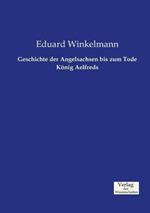 Geschichte der Angelsachsen bis zum Tode Koenig Aelfreds