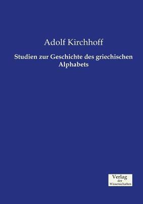 Studien zur Geschichte des griechischen Alphabets - Adolf Kirchhoff - cover