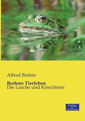 Brehms Tierleben: Die Lurche und Kriechtiere - Alfred Brehm - cover