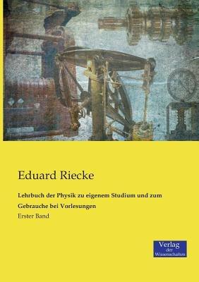 Lehrbuch der Physik zu eigenem Studium und zum Gebrauche bei Vorlesungen: Erster Band - Eduard Riecke - cover