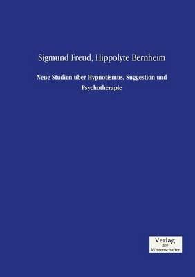 Neue Studien uber Hypnotismus, Suggestion und Psychotherapie - Sigmund Freud,Hippolyte Bernheim - cover