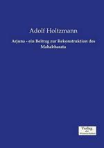 Arjuna - ein Beitrag zur Rekonstruktion des Mahabharata