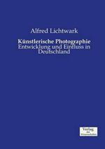 Kunstlerische Photographie: Entwicklung und Einfluss in Deutschland