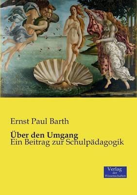 Über den Umgang: Ein Beitrag zur Schulpädagogik - Ernst Paul Barth - cover