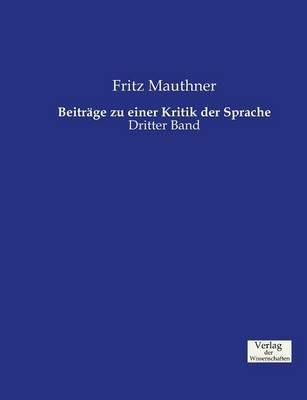 Beiträge zu einer Kritik der Sprache: Dritter Band - Fritz Mauthner - cover