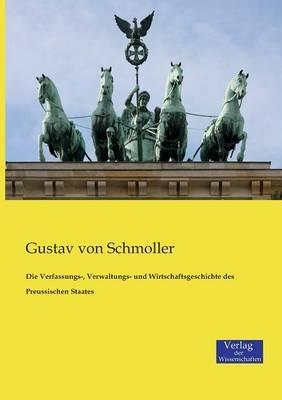 Die Verfassungs-, Verwaltungs- und Wirtschaftsgeschichte des Preussischen Staates - Gustav Von Schmoller - cover