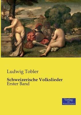 Schweizerische Volkslieder: Erster Band - Ludwig Tobler - cover