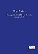 Sphragistik, Heraldik und Deutsche Munzgeschichte
