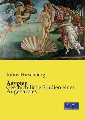 AEgypten: Geschichtliche Studien eines Augenarztes - Julius Hirschberg - cover
