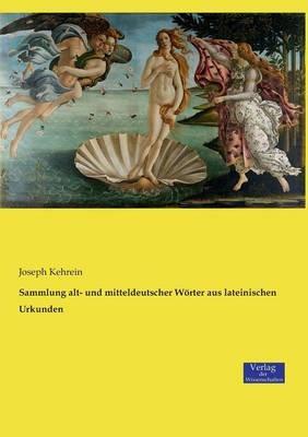 Sammlung alt- und mitteldeutscher Woerter aus lateinischen Urkunden - Joseph Kehrein - cover